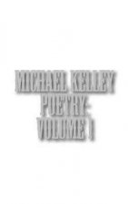 Michael Kelley Poetry: Volume 1