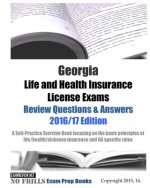 Georgia Life and Health Insurance License Exams Review Questions & Answers 2016/17 Edition: Self-Practice Exercises focusing on the basic principles o