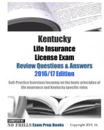 Kentucky Life Insurance License Exam Review Questions & Answers 2016/17 Edition: Self-Practice Exercises focusing on the basic principles of life insu
