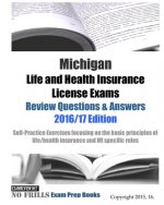 Michigan Life and Health Insurance License Exams Review Questions & Answers 2016/17 Edition: Self-Practice Exercises focusing on the basic principles