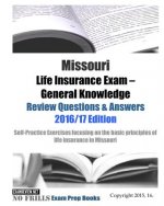 Missouri Life Insurance Exam General Knowledge Review Questions & Answers 2016/17 Edition: Self-Practice Exercises focusing on the basic principles of