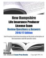 New Hampshire Life Insurance Producer License Exam Review Questions & Answers 2016/17 Edition: Self-Practice Exercises focusing on the basic principle