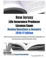New Jersey Life Insurance Producer License Exam Review Questions & Answers 2016/17 Edition: Self-Practice Exercises focusing on the basic principles o