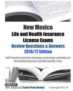 New Mexico Life and Health Insurance License Exams Review Questions & Answers 2016/17 Edition: Self-Practice Exercises focusing on the basic principle
