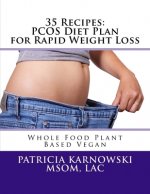 35 Recipes: PCOS Diet Plan for Rapid Weight Loss: Whole Food Plant Based Vegan