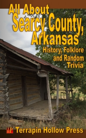 All About Searcy County, Arkansas: History, Folklore and Random Trivia