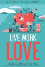 Live Work Love - 2nd Edition: #Add10QualityYears