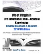 West Virginia Life Insurance Exam General Knowledge Review Questions & Answers 2016/17 Edition: Self-Practice Exercises focusing on the basic principl