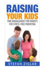 Raising Your Kids: Time Management for Parents for Stress-Free Parenting
