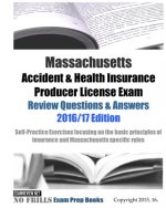 Massachusetts Accident & Health Insurance Producer License Exam Review Questions & Answers 2016/17 Edition: Self-Practice Exercises focusing on the ba