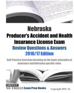 Nebraska Producer's Accident and Health Insurance License Exam Review Questions & Answers 2016/17 Edition: Self-Practice Exercises focusing on the bas