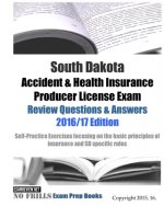 South Dakota Accident & Health Insurance Producer License Exam Review Questions & Answers 2016/17 Edition: Self-Practice Exercises focusing on the bas