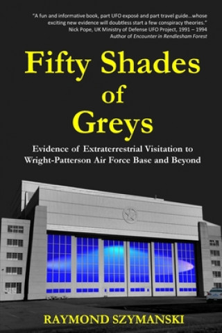 Fifty Shades of Greys: Evidence of Extraterrestrial Visitation to Wright-Patterson Air Force Base and Beyond