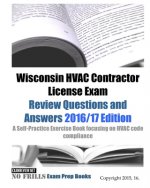 Wisconsin HVAC Contractor License Exam Review Questions and Answers 2016/17 Edition: A Self-Practice Exercise Book focusing on HVAC code compliance