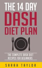 The 14 Day Dash Diet For Weight Loss - The Complete Dash Diet Recipes For Beginners