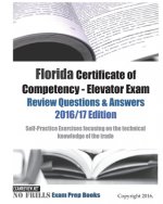 Florida Certificate of Competency - Elevator Exam Review Questions & Answers 2016/17 Edition: Self-Practice Exercises focusing on the technical knowle