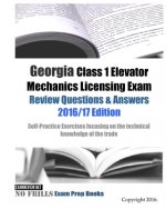 Georgia Class 1 Elevator Mechanics Licensing Exam Review Questions & Answers 2016/17 Edition: Self-Practice Exercises focusing on the technical knowle