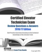 Certified Elevator Technician Exam Review Questions & Answers 2016/17 Edition