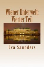 Wiener Unterwelt: Vierter Teil: Kriminalfaelle aus den Jahren 1899 bis 1988