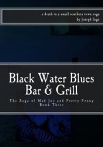 Black Water Blues Bar & Grill: The Saga of Mad Joe and Pretty Penny