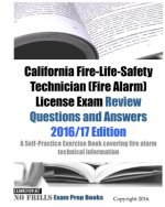 California Fire-Life-Safety Technician (Fire Alarm) License Exam Review Questions and Answers 2016/17 Edition: A Self-Practice Exercise Book covering