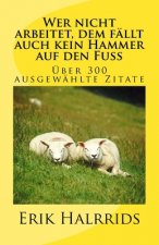 Wer nicht arbeitet, dem fällt auch kein Hammer auf den Fuß: Eine Zitate-Sammlung