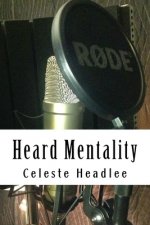 Heard Mentality: An A-Z Guide to Take Your Podcast or Radio Show from Idea to Hit