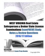 WEST VIRGINIA Real Estate Salesperson & Broker State License Examinations ExamFOCUS Study Notes & Review Questions 2016/17 Edition