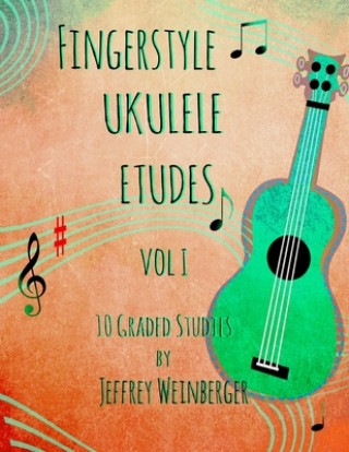 Fingerstyle Ukulele Etudes Vol. 1: 10 Graded Studies