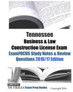 Tennessee Business & Law Construction License Exam ExamFOCUS Study Notes & Review Questions 2016/17 Edition