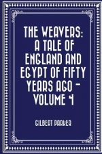 The Weavers: a tale of England and Egypt of fifty years ago - Volume 4