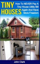 Tiny Houses: How To NEVER Pay A Tiny House Utility Bill Again And Have More Freedom