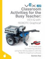 Classroom Activities for the Busy Teacher: VEX IQ with ROBOTC Graphical