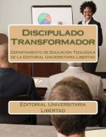 Discipulado Transformador: Departamento de Educacion Teologica de la Editorial Universitaria Libertad