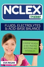 NCLEX: Fluids, Electrolytes and Acid-Base Balance: The NCLEX Trainer: Content Review, 100+ Specific Practice Questions & Rati