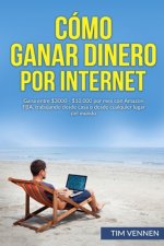 Cómo Ganar Dinero por Internet: Gana entre $3000 - $10.000 por mes con Amazon FBA, trabajando desde casa o desde cualquier lugar del mundo.