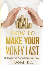 How to Make Your Money Last: 20 Tips to Get You to Retirement Faster