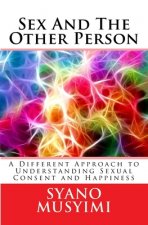 Sex And The Other Person: A Different and Interactive Approach to Understanding Consent