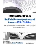 EMCISA Cert Exam Unofficial Review Questions and Answers 2016/17 Edition: 80+ Review Questions covering exam E05-001 (aligned to ISM V3)