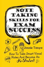 Note Taking Skills For Exam Success: How To Take Smart Visual Notes And Become An A-Student