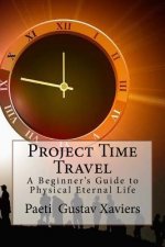 Project Time Travel: A Beginner's Guide to Physical Eternal Life