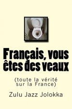 Français, vous ?tes des veaux: (toute la vérité sur la France)