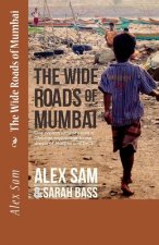 The Wide Roads of Mumbai: One Orphan's Journey from a Christian Orphanage to the Streets of Mumbai and Back