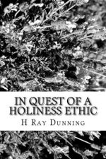 In Quest of a Holiness Ethic: A History of Ethics in the Church of the Nazarene The first 75 Years