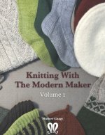 Knitting with The Modern Maker Volume 1: Early Modern Knits and Designs Inspired by Them