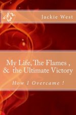 My life, The flames, and the Ultimate Victory