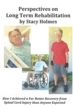 Perspectives on Long Term Rehabilitation: How I made a better recovery from spinal cord injury than anyone expected