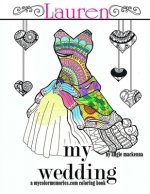 My Wedding: Lauren: Adult Coloring Book, Personalized Gifts, Engagement Gifts, and Wedding Gifts