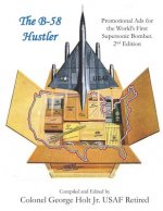 The B-58 Hustler - Promotional Ads for the World's First Supersonic Bomber. 2nd Edition.