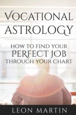Vocational Astrology: How To Find Your Perfect Job Through Your Chart